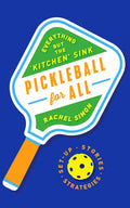 Pickleball for All: Everything But the Kitchen Sink - Hardcover