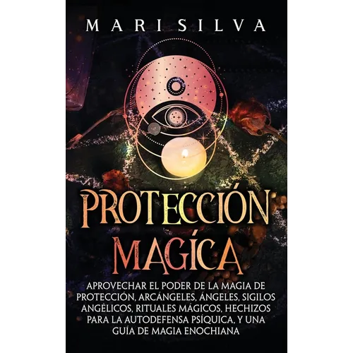 Protecci?n m?gica: Aprovechar el Poder de la Magia de Protecci?n, Arc?ngeles, ?ngeles, Sigilos Ang?licos, Rituales M?gicos, Hechizos para - Hardcover