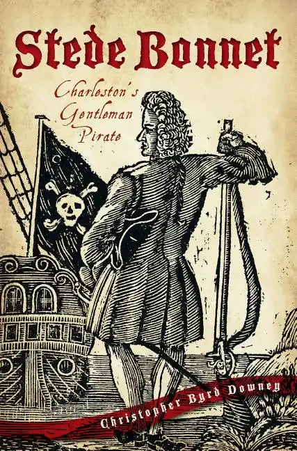 Stede Bonnet:: Charleston's Gentleman Pirate - Paperback