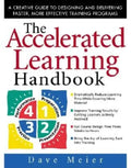 The Accelerated Learning Handbook: A Creative Guide to Designing and Delivering Faster, More Effective Training Programs - Hardcover