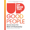 Upworthy - Good People: Stories from the Best of Humanity - Hardcover