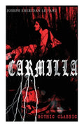 CARMILLA (Gothic Classic): Featuring First Female Vampire - Mysterious and Compelling Tale that Influenced Bram Stoker's Dracula - Paperback