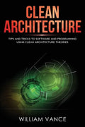 Clean Architecture: Tips and Tricks to Software and Programming Using Clean Architecture Theories - Paperback