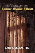 Fannie Blaine Elliott: Elliott Family History 1816-2003 - Paperback