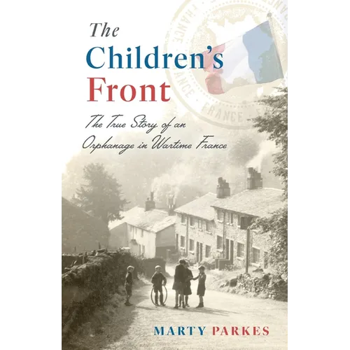 The Children's Front: The Story of an Orphanage in Wartime France - Paperback