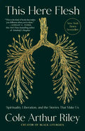 This Here Flesh: Spirituality, Liberation, and the Stories That Make Us - Paperback