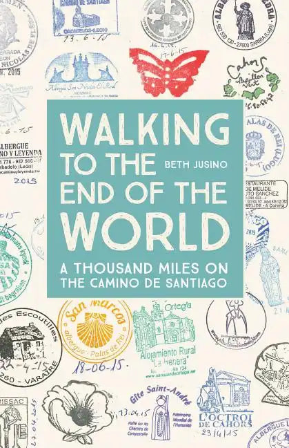 Walking to the End of the World: A Thousand Miles on the Camino de Santiago - Paperback