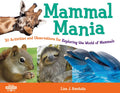Mammal Mania: 30 Activities and Observations for Exploring the World of Mammals Volume 7 - Paperback