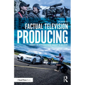 Factual Television Producing: A Hands On Approach From Concept to Delivery - Paperback