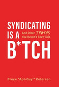 Syndicating Is a B*tch: And Other Truths You Haven't Been Told - Hardcover