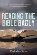 Reading the Bible Badly: How American Christians Misunderstand and Misuse Their Scriptures - Paperback