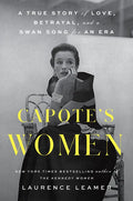 Capote's Women: A True Story of Love, Betrayal, and a Swan Song for an Era - Hardcover