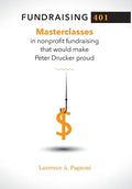 Fundraising 401: Masterclasses in Nonprofit Fundraising That Would Make Peter Drucker Proud - Hardcover