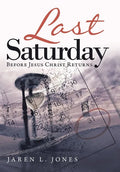 Last Saturday: Before Jesus Christ Returns - Hardcover