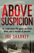 Above Suspicion: An Undercover FBI Agent, an Illicit Affair, and a Murder of Passion - Paperback