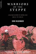 Warriors of the Steppe: A Military History of Central Asia, 500 B.C. to 1700 A.D. - Paperback