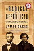 The Radical and the Republican: Frederick Douglass, Abraham Lincoln, and the Triumph of Antislavery Politics - Paperback