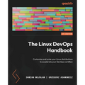The Linux DevOps Handbook: Customize and scale your Linux distributions to accelerate your DevOps workflow - Paperback