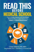 Read This Before Medical School: How to Study Smarter and Live Better While Excelling in Class and on your USMLE or COMLEX Board Exams - Paperback