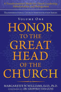 Honor to the Great Head of the Church: A Transformational Model for Church Leadership, Administration, and Management - Paperback