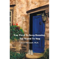 Too Tired To Keep Running Too Scared To Stop: Change your Beliefs, Change your Life - Paperback