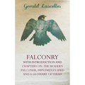 Falconry - With Introduction and Chapters on: The Modern Falconer, Implements Used and a Glossary of Terms - Paperback