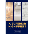 A Superior High Priest: A concise commentary on the Epistle to the Hebrews - Paperback