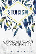 Stoicism: A Stoic Approach To Modern Life - Paperback