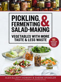 Pickling, Fermenting & Salad-Making: Vegetables with More Taste & Less Waste - Hardcover