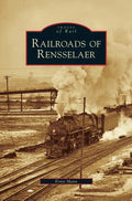 Railroads of Rensselaer - Hardcover