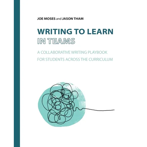 Writing to Learn in Teams: A Collaborative Writing Playbook for Students Across the Curriculum - Paperback