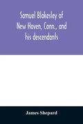 Samuel Blakesley of New Haven, Conn., and his descendants - Paperback