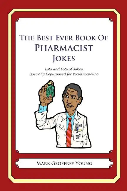 The Best Ever Book of Pharmacist Jokes: Lots and Lots of Jokes Specially Repurposed for You-Know-Who - Paperback