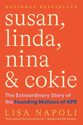 Susan, Linda, Nina & Cokie: The Extraordinary Story of the Founding Mothers of NPR - Paperback