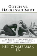 Gotch vs. Hackenschmidt: The Matches That Made and Destroyed Legitimate American Professional Wrestling - Paperback