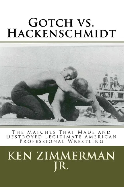 Gotch vs. Hackenschmidt: The Matches That Made and Destroyed Legitimate American Professional Wrestling - Paperback