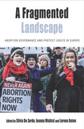 A Fragmented Landscape: Abortion Governance and Protest Logics in Europe - Paperback