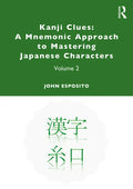 Kanji Clues: A Mnemonic Approach to Mastering Japanese Characters: Volume 2 - Paperback