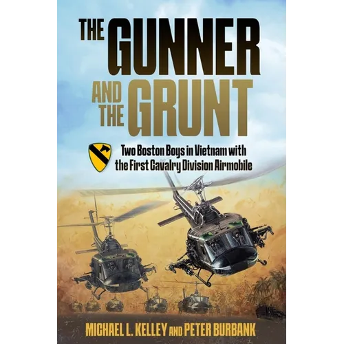 The Gunner and the Grunt: Two Boston Boys in Vietnam with the First Cavalry Division Airmobile - Hardcover