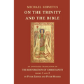 On the Trinity and the Bible: An annotated translation of The Restoration of Christianity, books 1 and 2 - Paperback