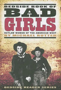 Bedside Book of Bad Girls: Outlaw Women of the American West - Paperback