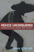 Mexico Unconquered: Chronicles of Power and Revolt - Paperback