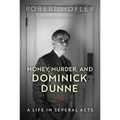 Money, Murder, and Dominick Dunne: A Life in Several Acts - Paperback