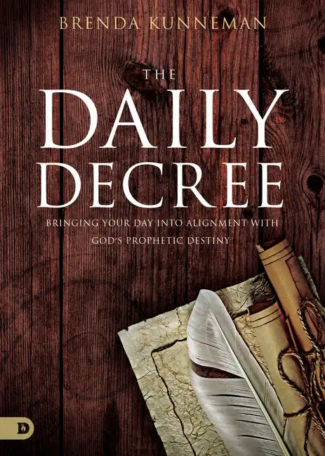 The Daily Decree: Bringing Your Day Into Alignment with God's Prophetic Destiny - Paperback