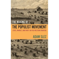 Making of the Populist Movement: State, Market, and Party on the Western Frontier - Hardcover