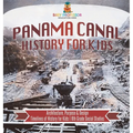 Panama Canal History for Kids - Architecture, Purpose & Design Timelines of History for Kids 6th Grade Social Studies - Hardcover