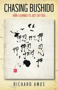 Chasing Bushido: How I Learned to Just Say Osu - Paperback