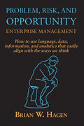 Problem, RIsk, and Opportunity Enterprise Management: How to use language, data, information, and analytics that easily align with the ways we think - Paperback