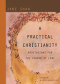 A Practical Christianity: Meditations for the Season of Lent - Paperback