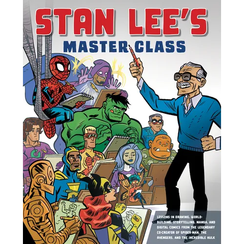 Stan Lee's Master Class: Lessons in Drawing, World-Building, Storytelling, Manga, and Digital Comics Fromthe Legendary Co-Creator of Spider-Man, the A - Paperback